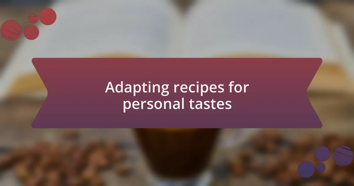 Adapting recipes for personal tastes