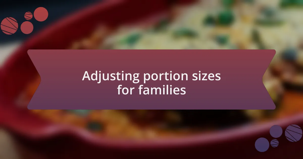 Adjusting portion sizes for families