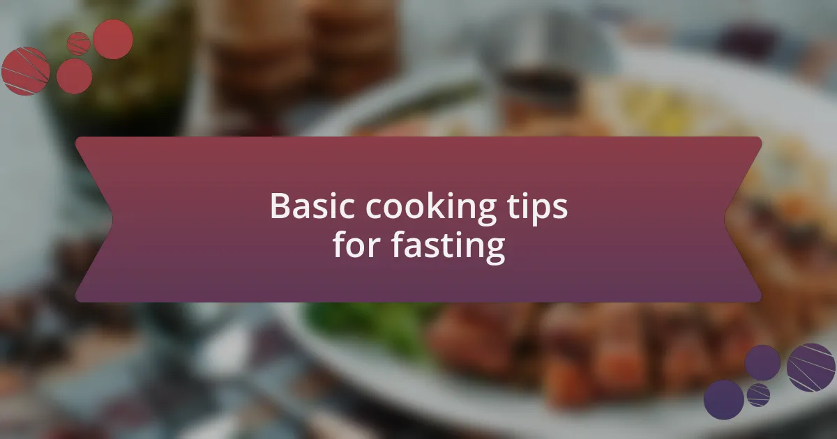 Basic cooking tips for fasting