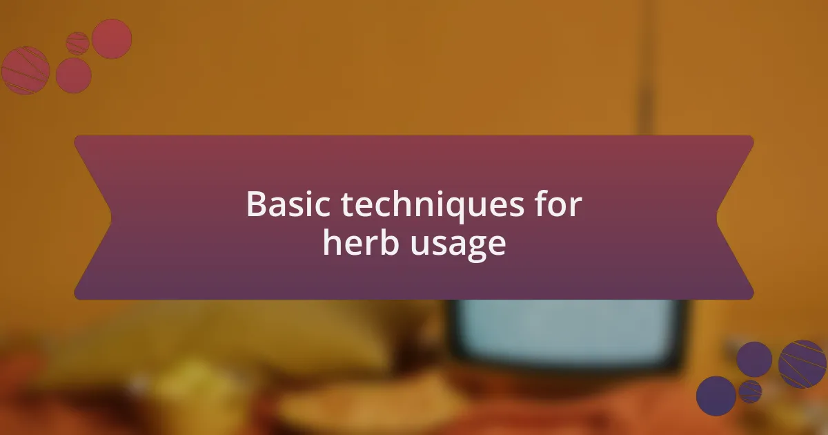 Basic techniques for herb usage