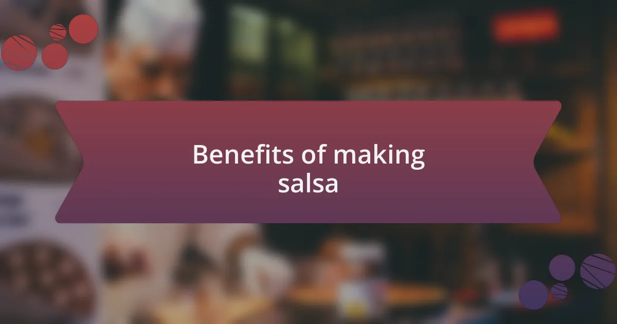 Benefits of making salsa