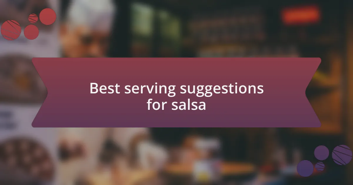 Best serving suggestions for salsa