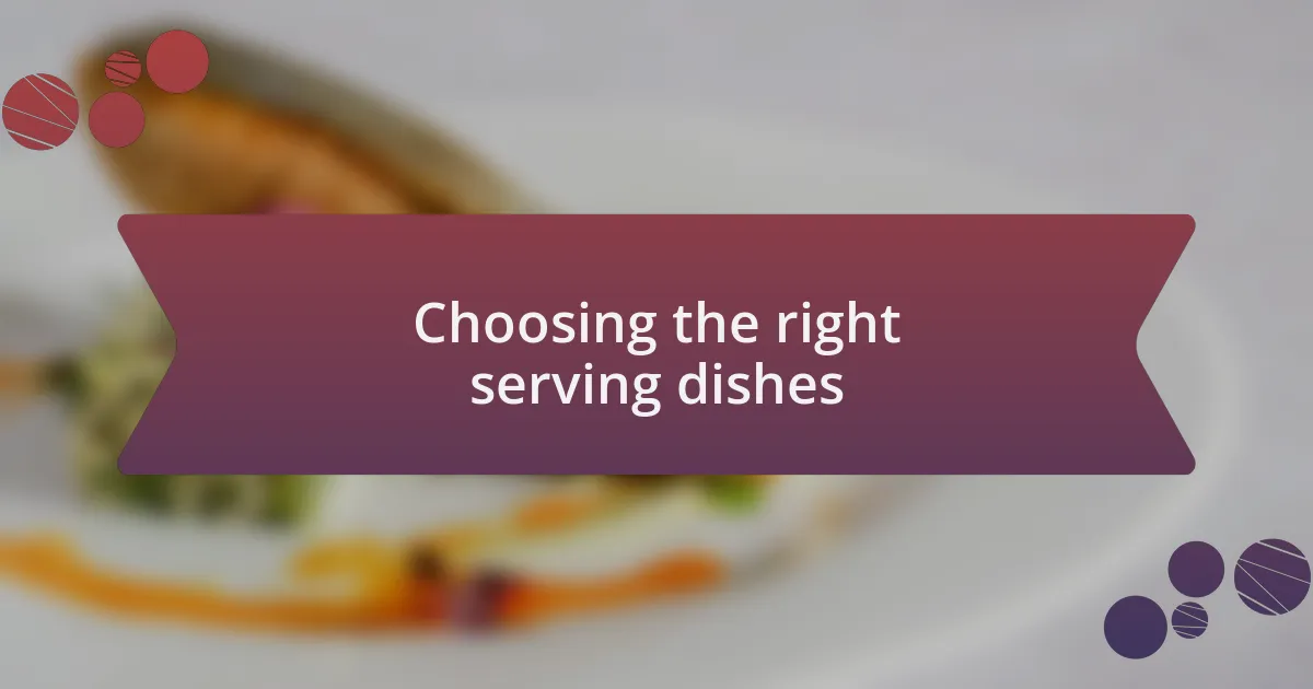 Choosing the right serving dishes