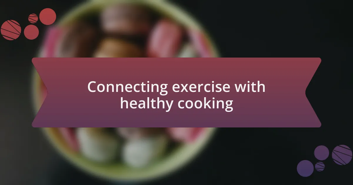 Connecting exercise with healthy cooking