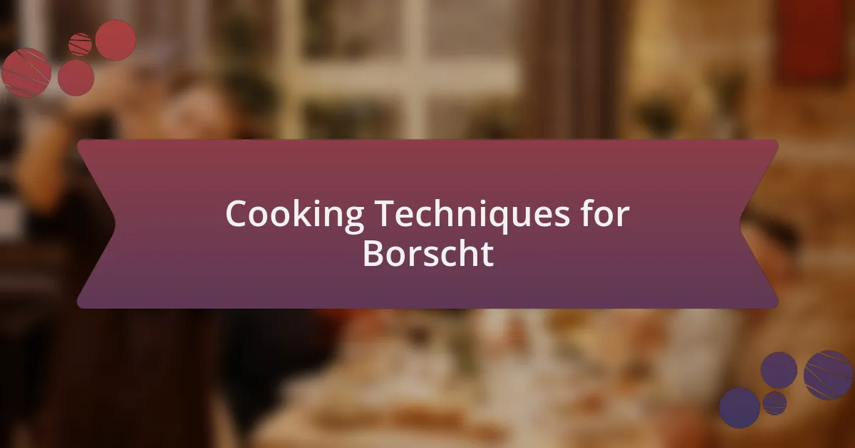 Cooking Techniques for Borscht