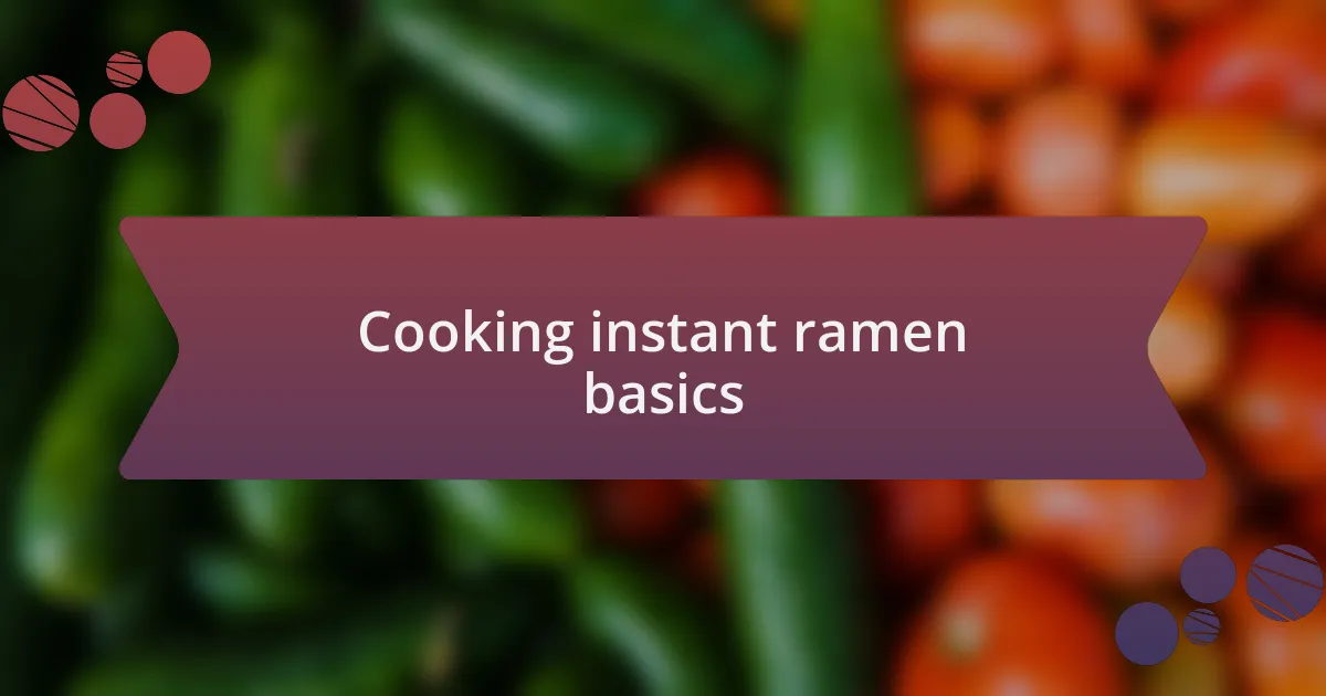 Cooking instant ramen basics