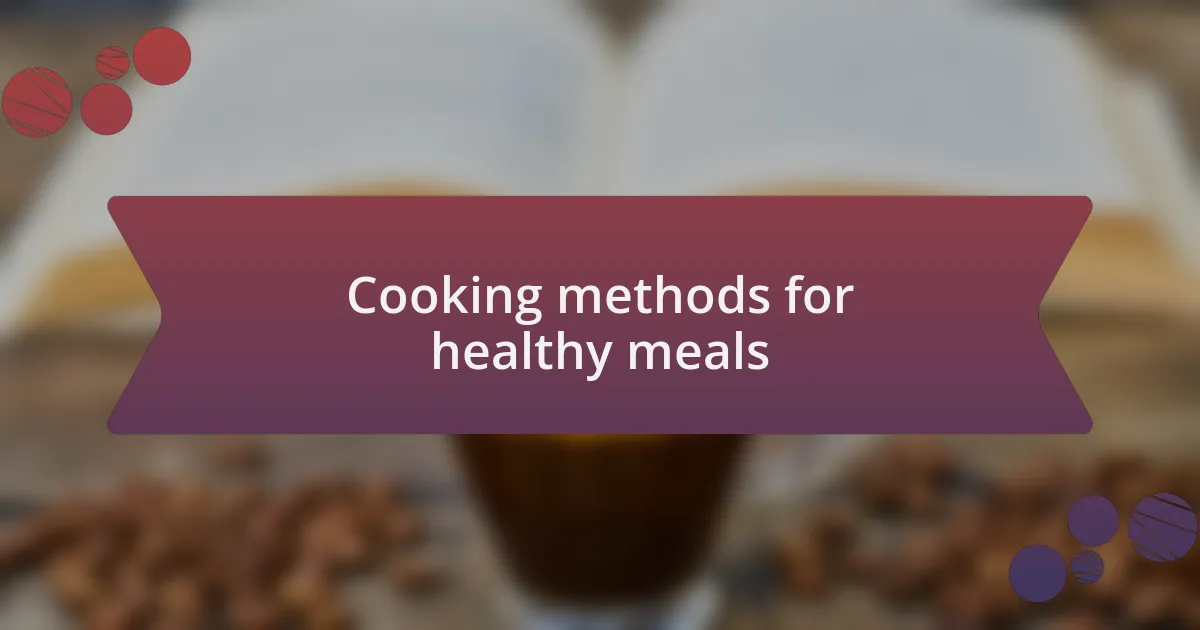 Cooking methods for healthy meals