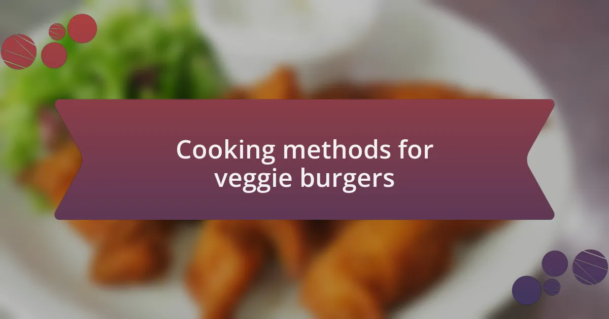 Cooking methods for veggie burgers