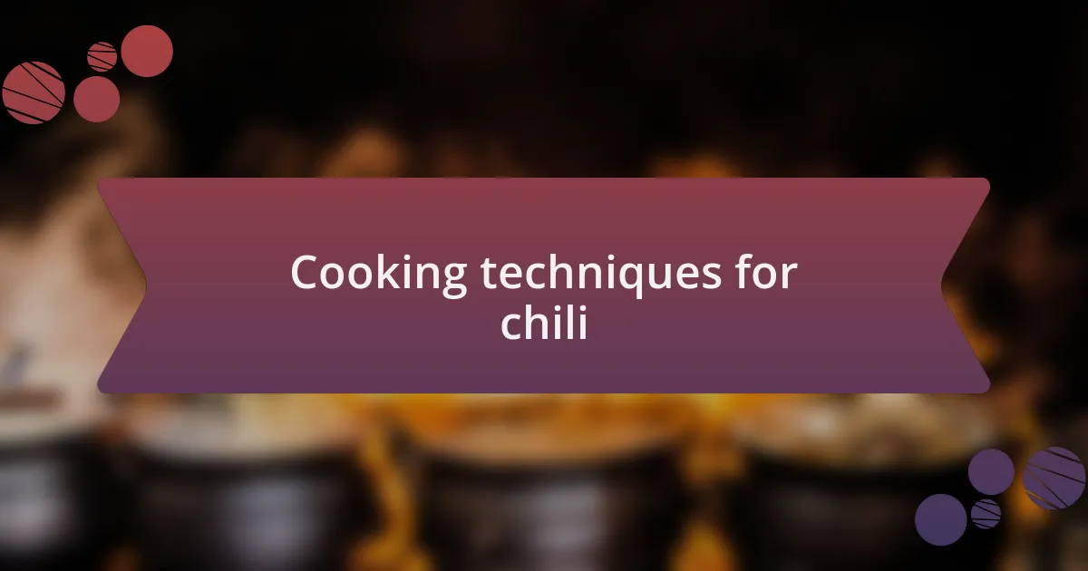 Cooking techniques for chili