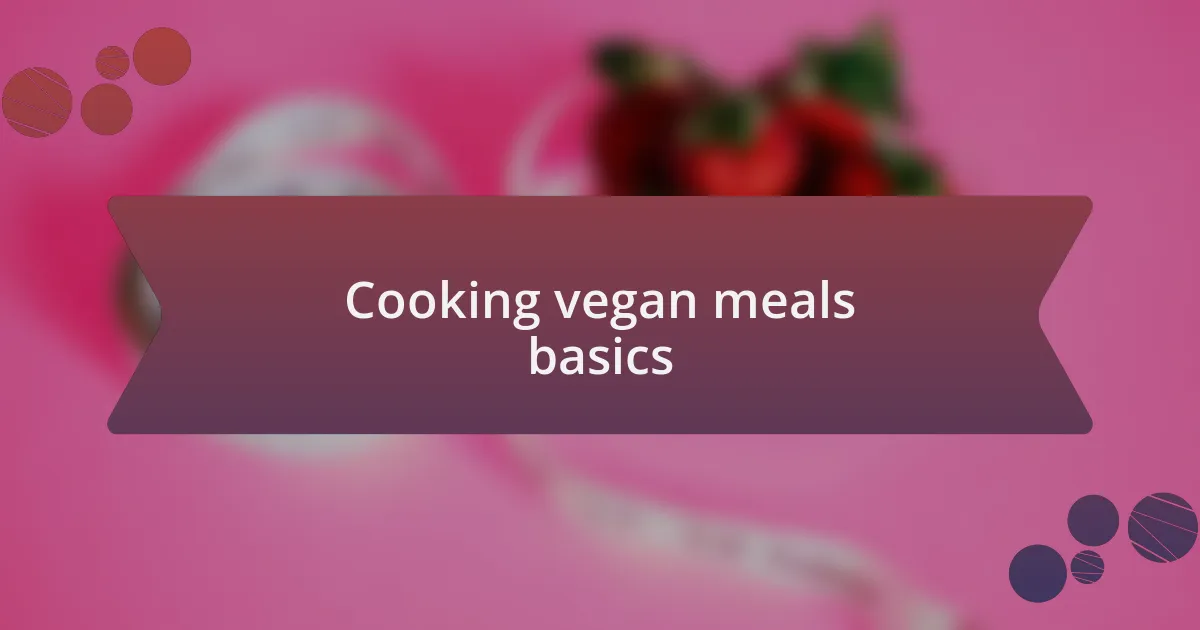 Cooking vegan meals basics