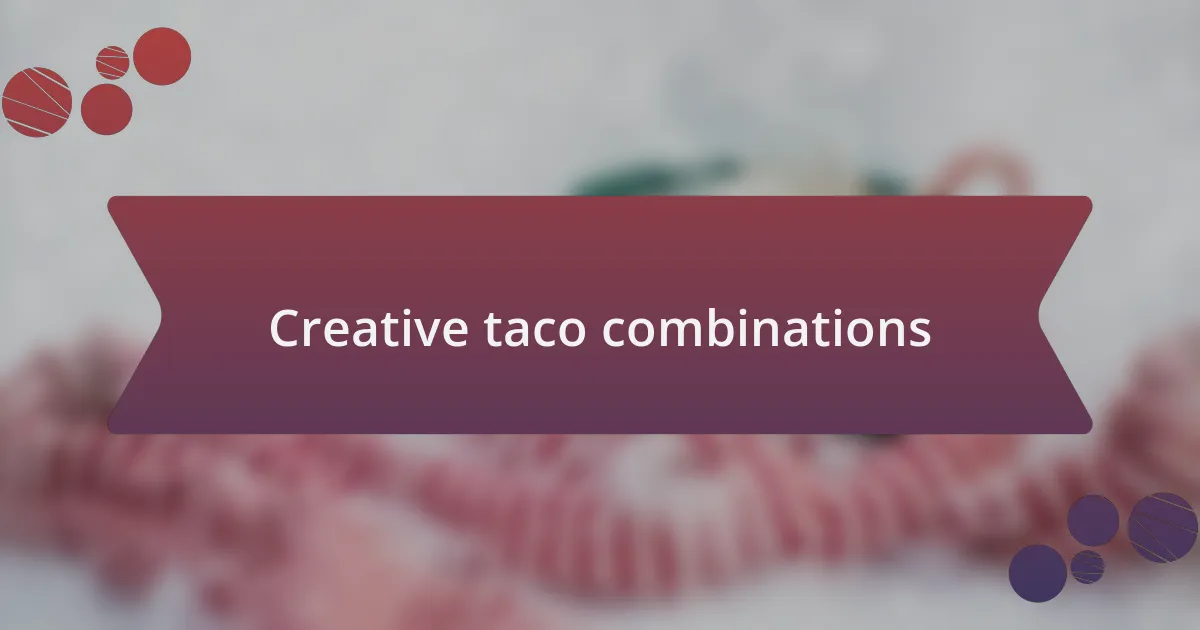 Creative taco combinations