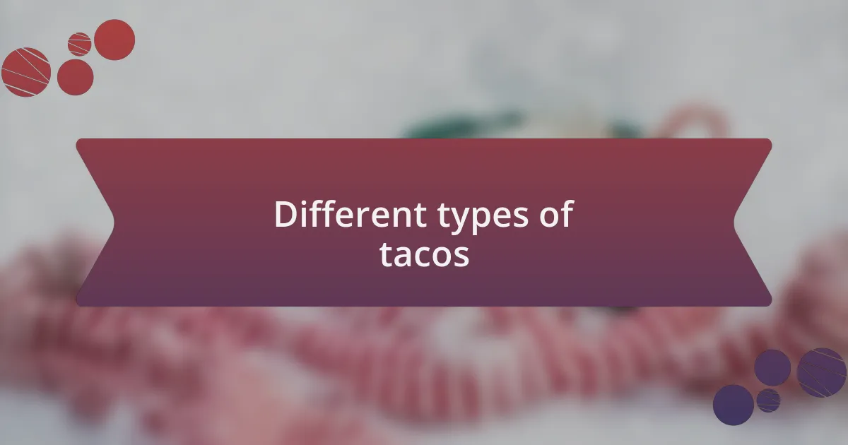 Different types of tacos