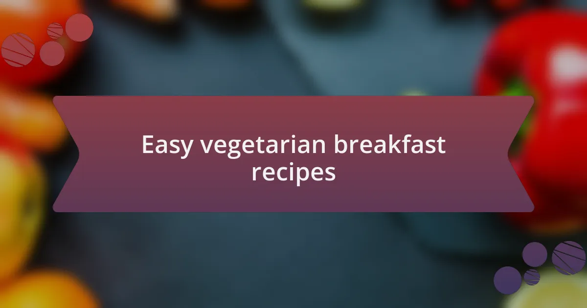 Easy vegetarian breakfast recipes