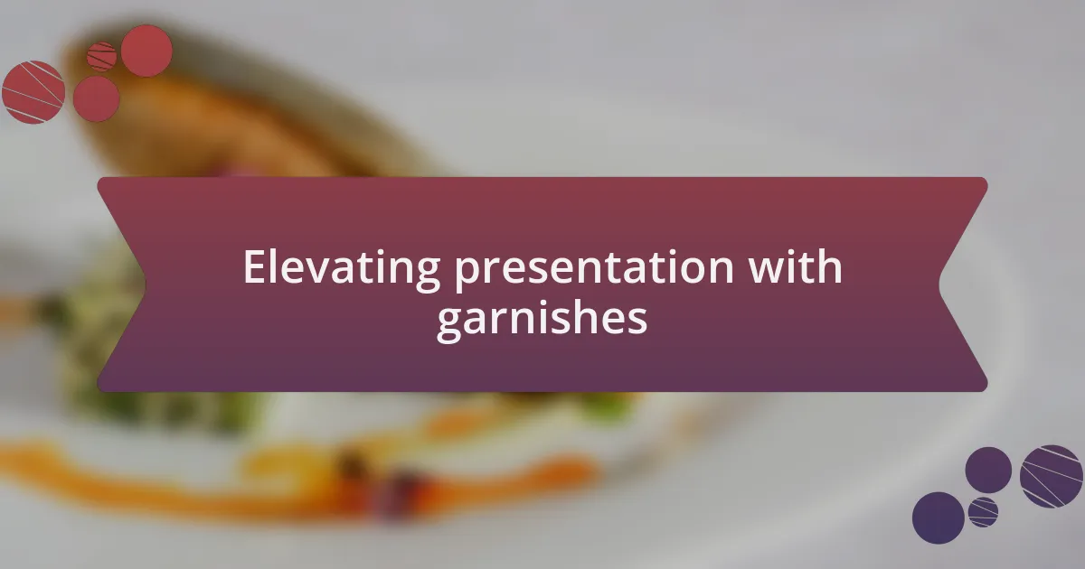 Elevating presentation with garnishes