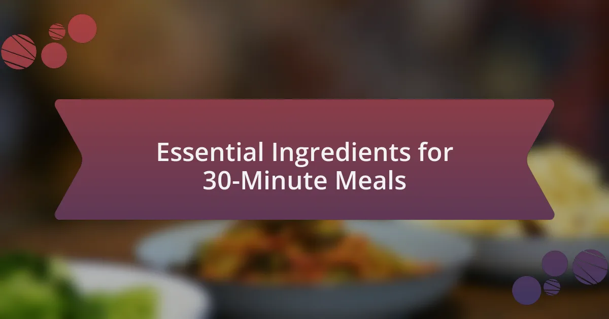 Essential Ingredients for 30-Minute Meals