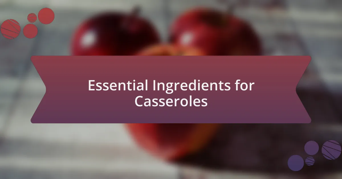 Essential Ingredients for Casseroles