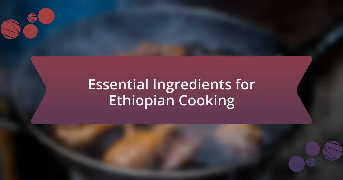 Essential Ingredients for Ethiopian Cooking