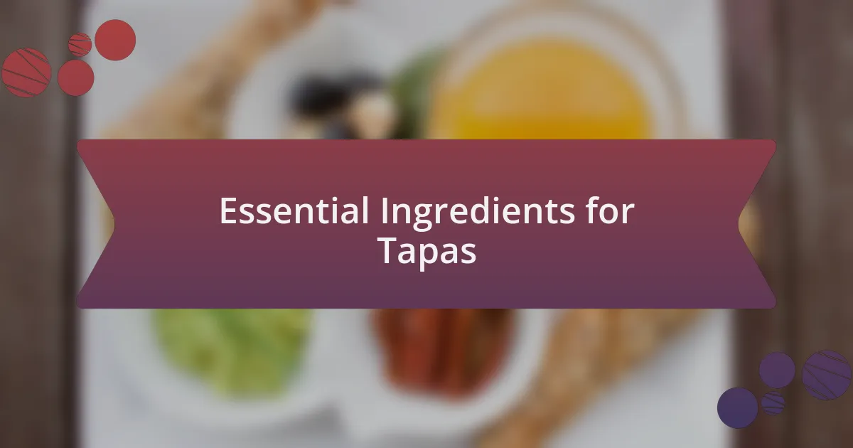 Essential Ingredients for Tapas