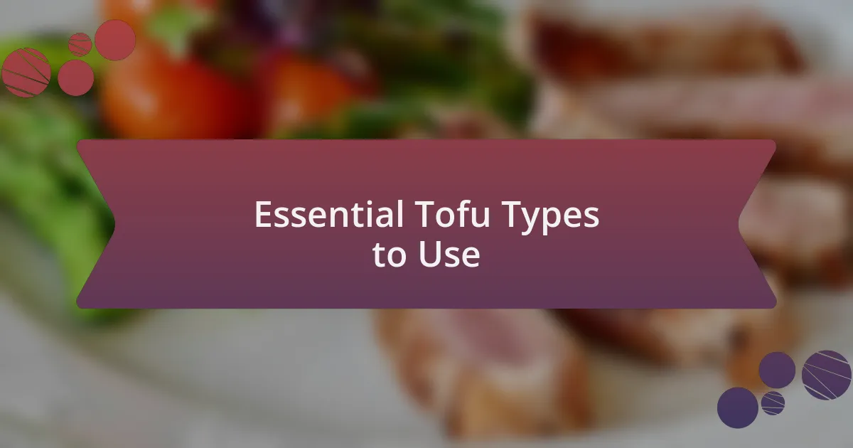 Essential Tofu Types to Use