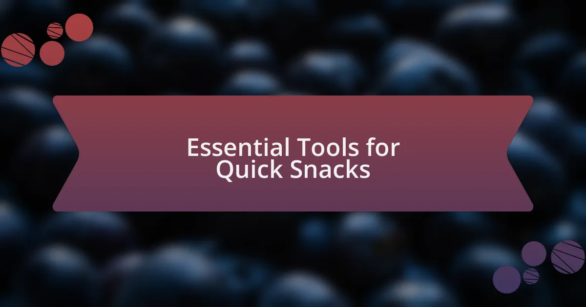 Essential Tools for Quick Snacks
