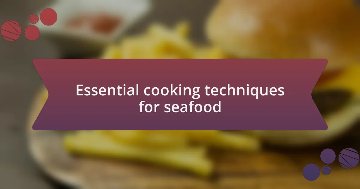 Essential cooking techniques for seafood