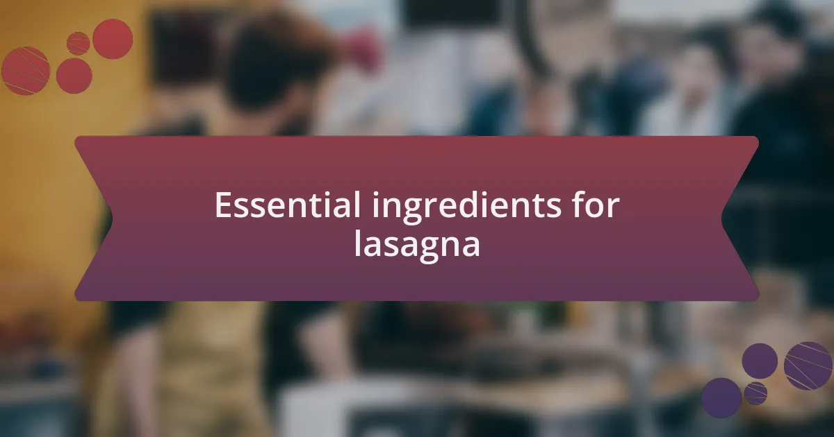 Essential ingredients for lasagna