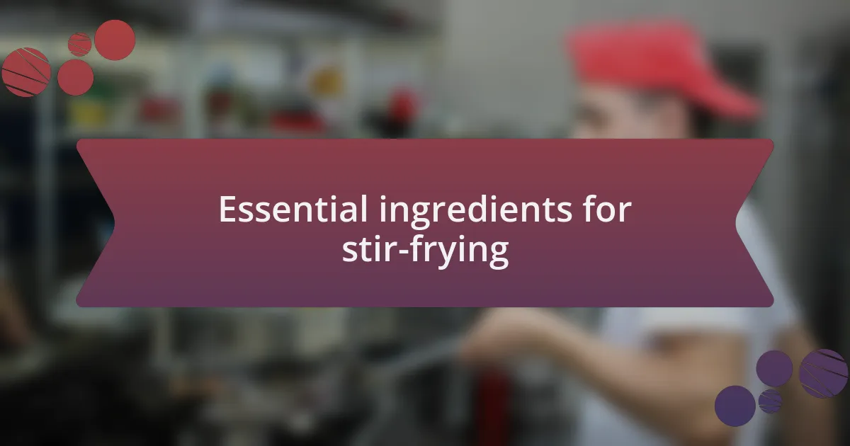 Essential ingredients for stir-frying