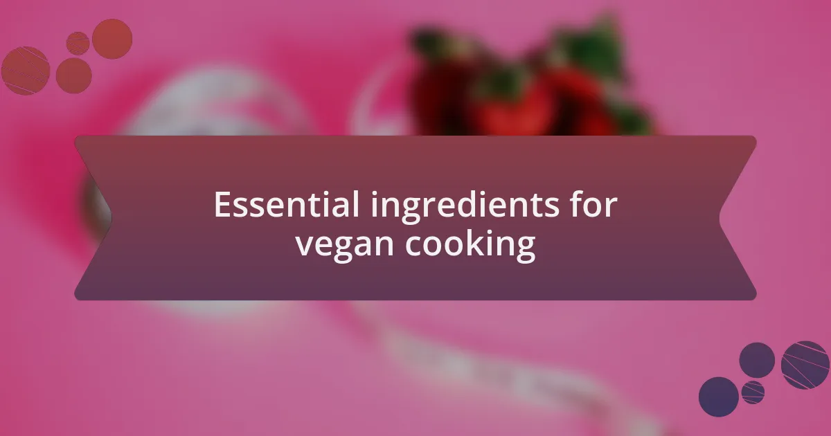 Essential ingredients for vegan cooking