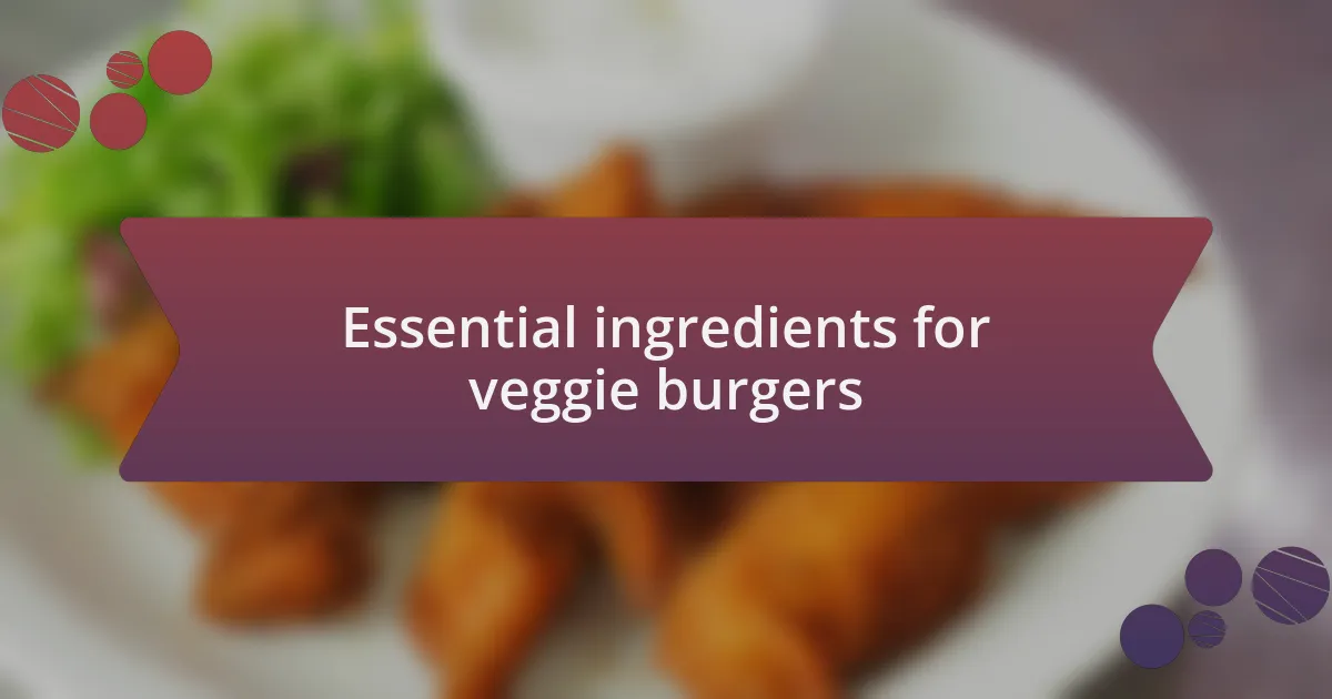 Essential ingredients for veggie burgers
