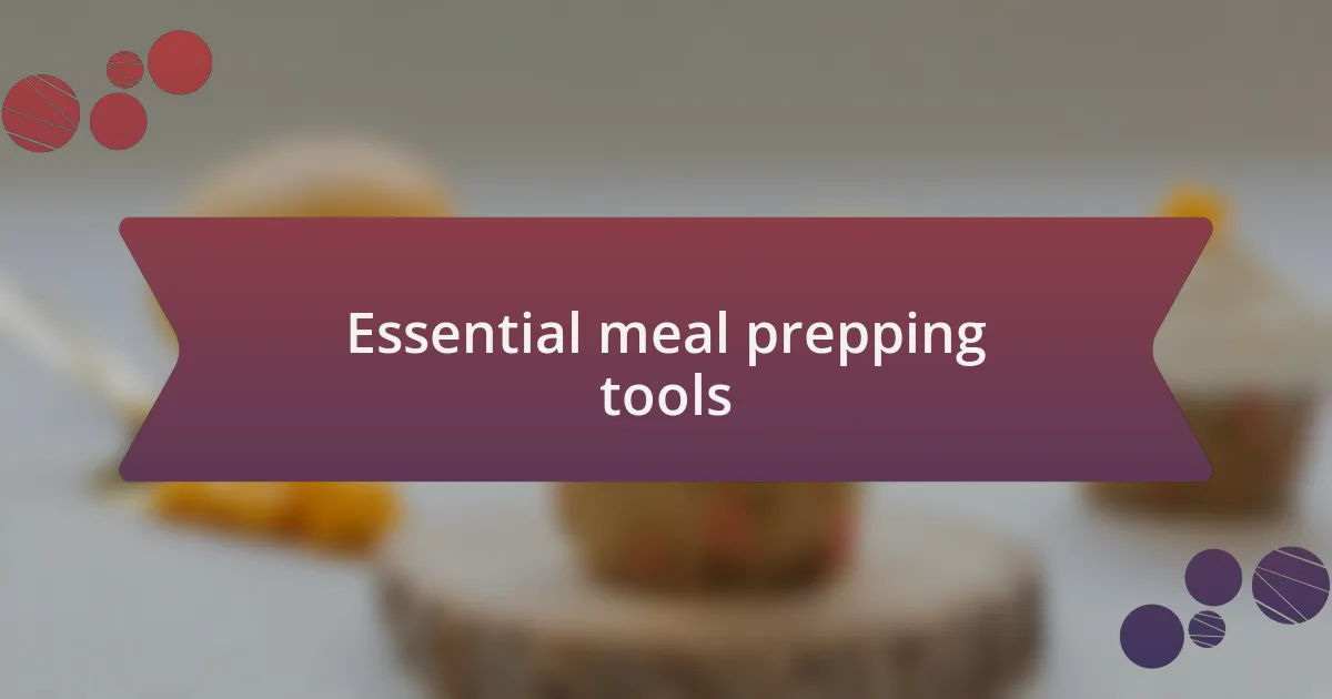 Essential meal prepping tools