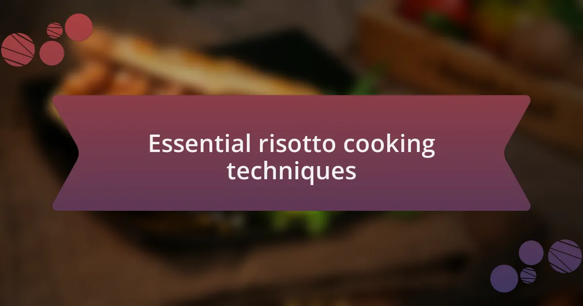 Essential risotto cooking techniques