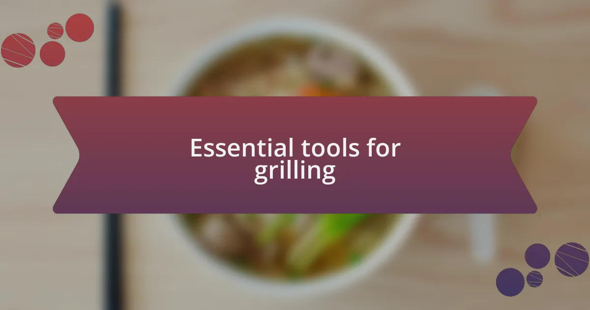 Essential tools for grilling