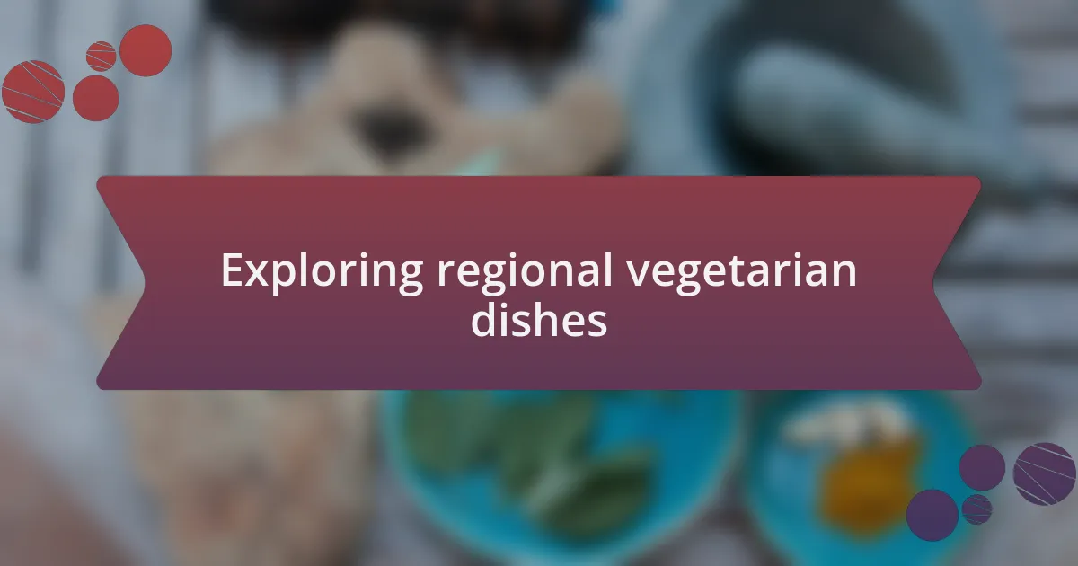 Exploring regional vegetarian dishes