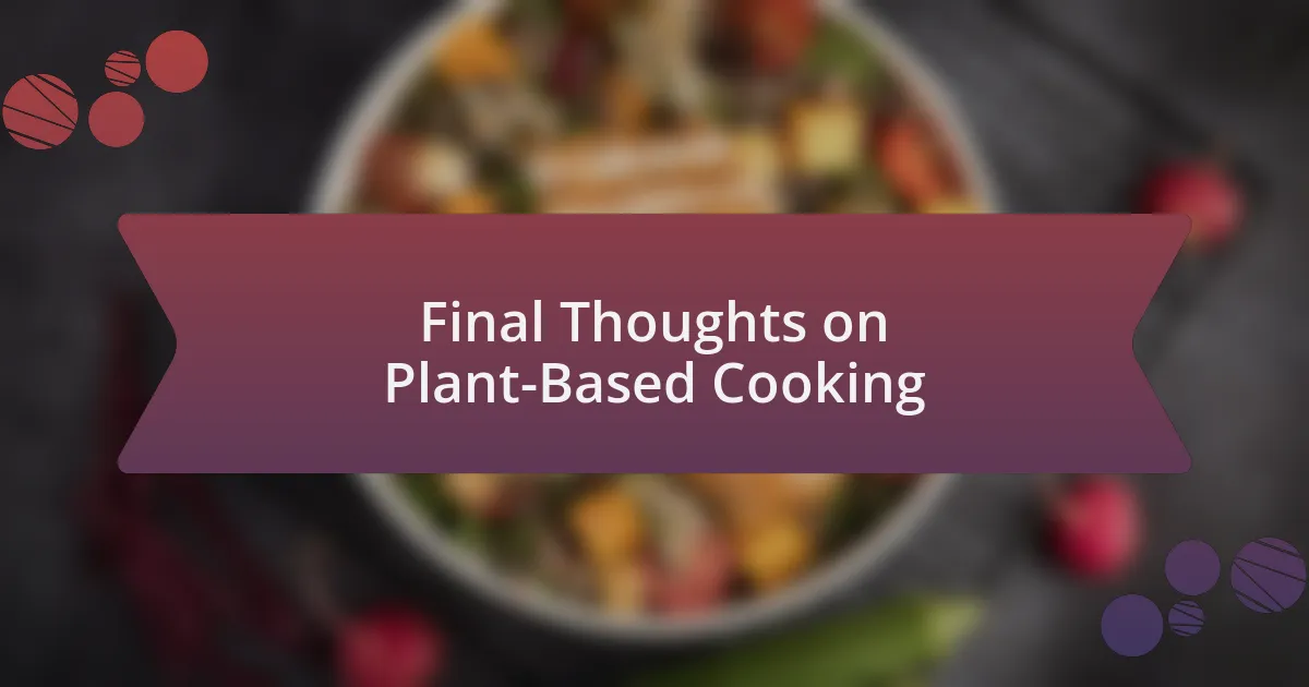 Final Thoughts on Plant-Based Cooking