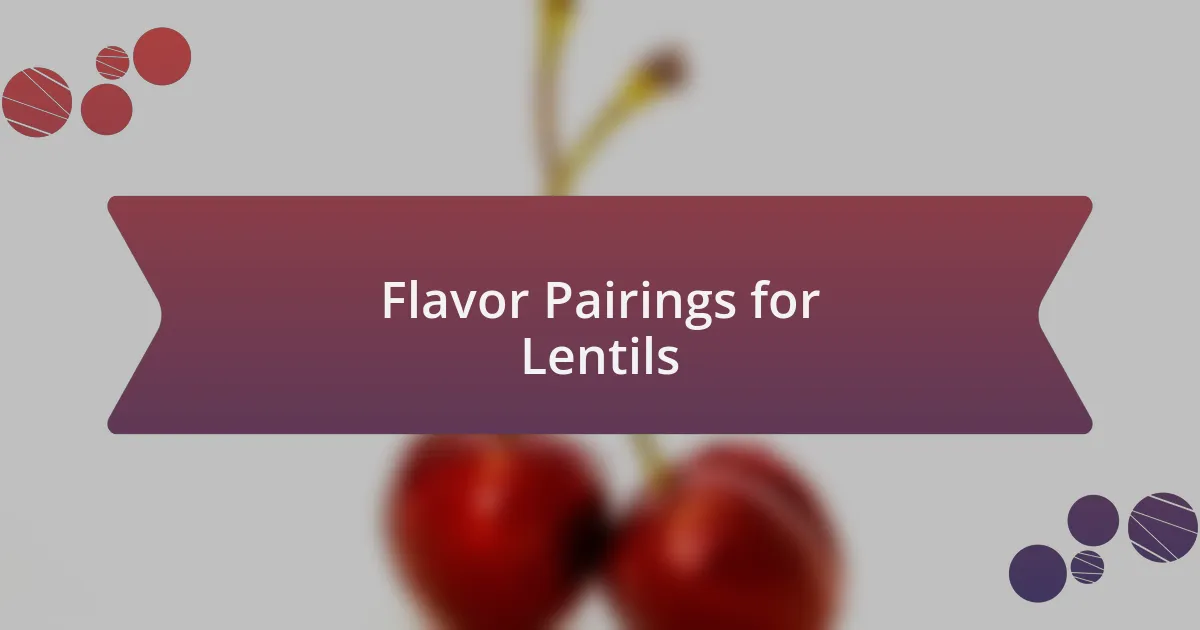 Flavor Pairings for Lentils