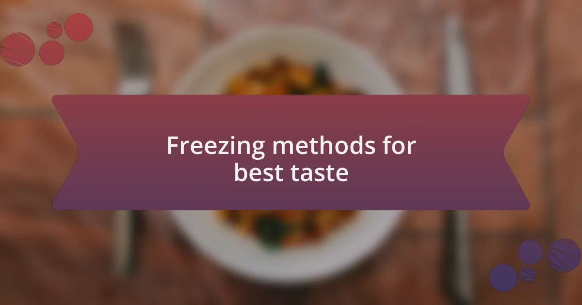 Freezing methods for best taste