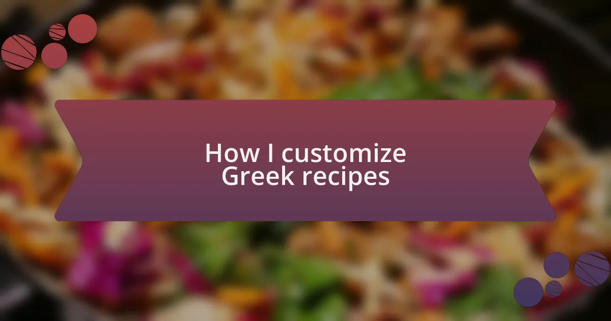 How I customize Greek recipes