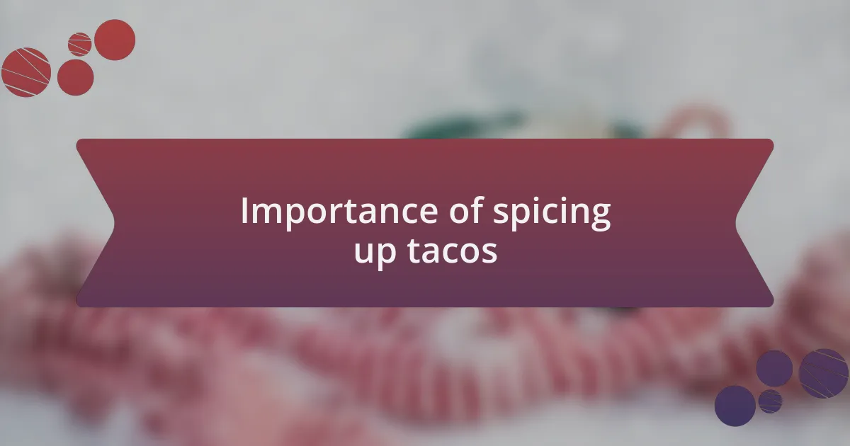 Importance of spicing up tacos