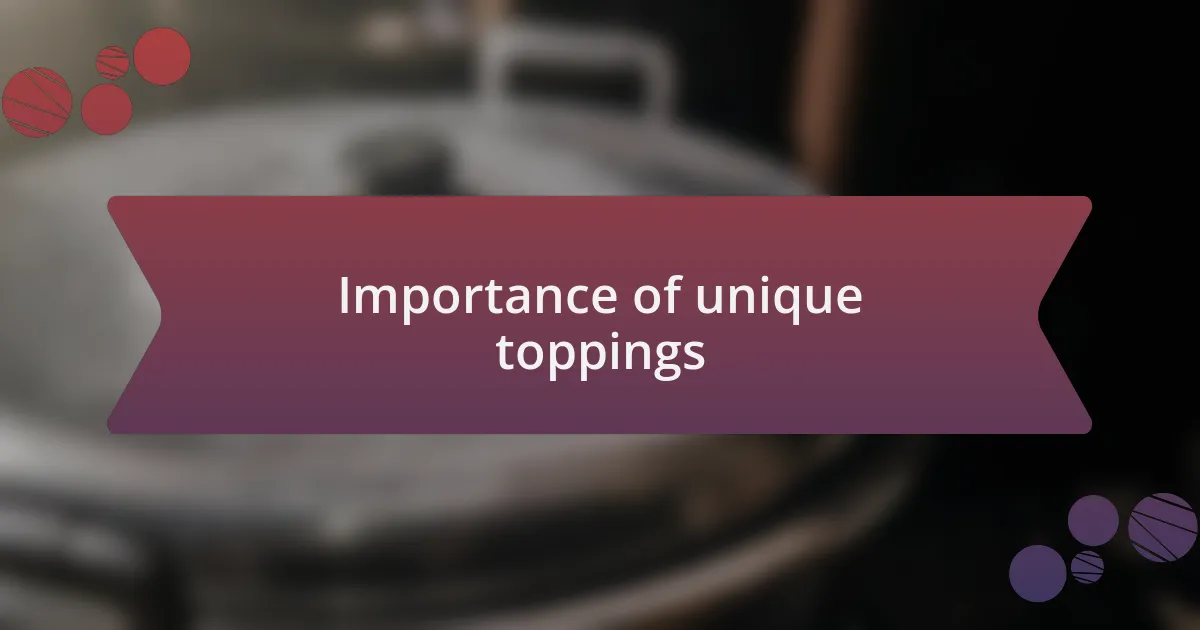 Importance of unique toppings