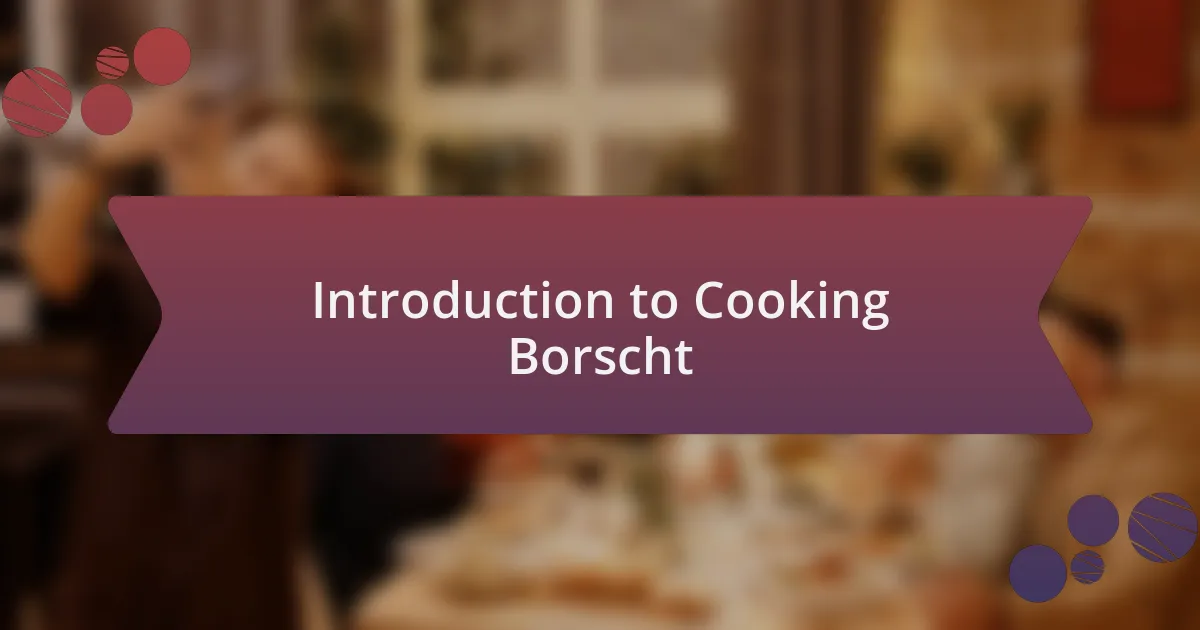 Introduction to Cooking Borscht