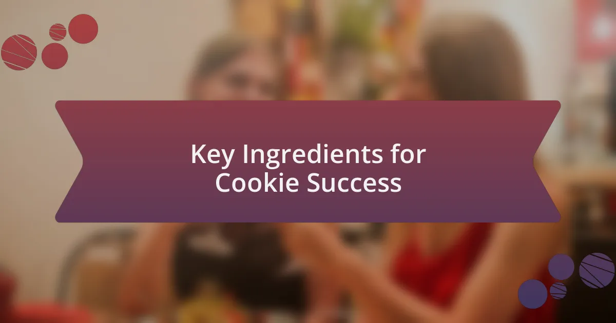 Key Ingredients for Cookie Success