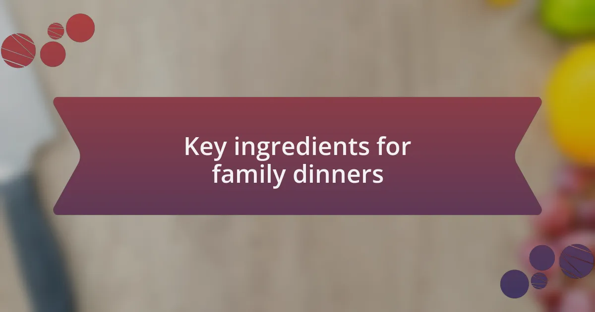 Key ingredients for family dinners
