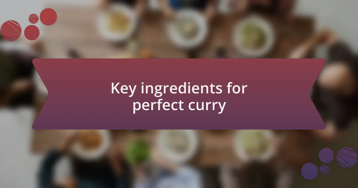 Key ingredients for perfect curry