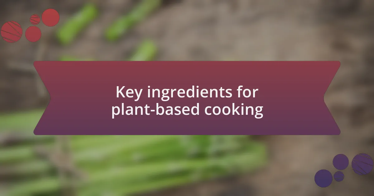 Key ingredients for plant-based cooking