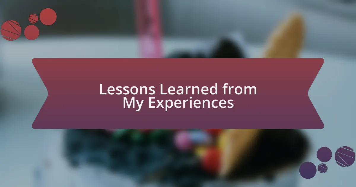 Lessons Learned from My Experiences