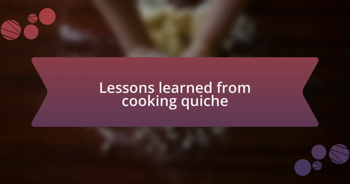 Lessons learned from cooking quiche