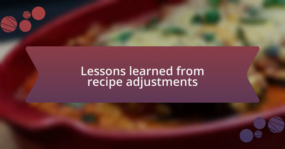 Lessons learned from recipe adjustments