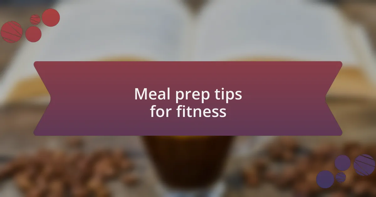 Meal prep tips for fitness
