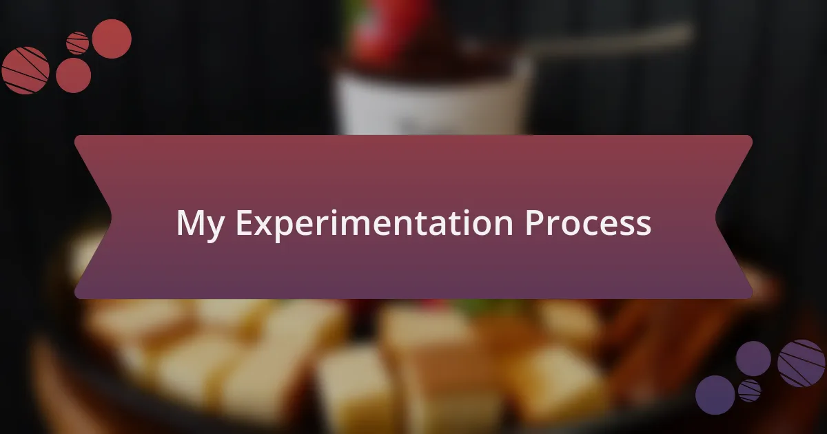 My Experimentation Process