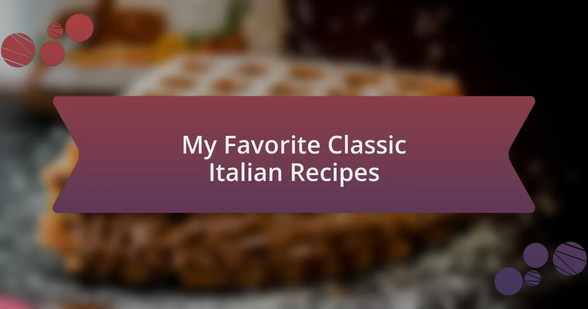 My Favorite Classic Italian Recipes